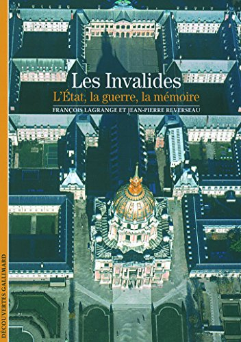 Les Invalides : l'Etat, la guerre, la mémoire