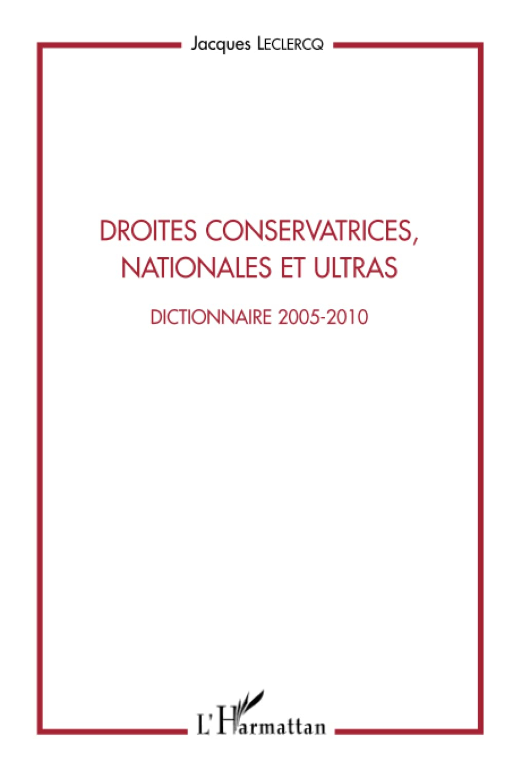 Droites conservatrices nationales et ultras : dictionnaire 2005-2010 : compléments des notices de l'