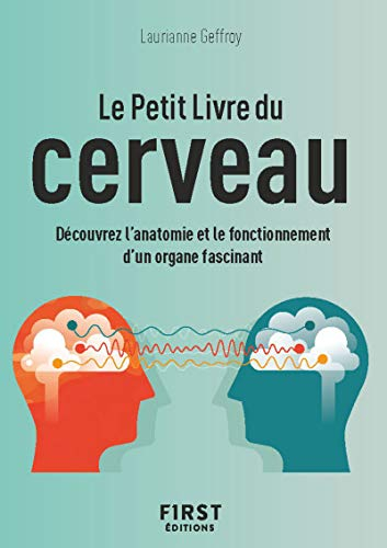 Le petit livre du cerveau : découvrez l'anatomie et le fonctionnement d'un organe fascinant