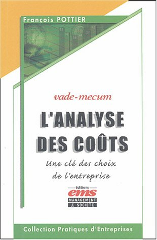 L'analyse des coûts : une clé des choix de l'entreprise : vade-mecum