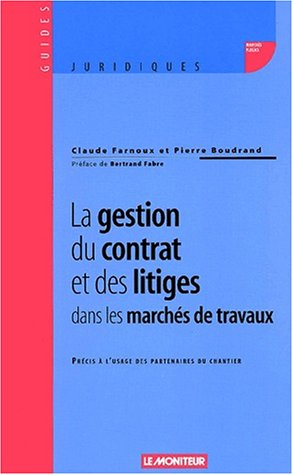 La gestion du contrat et des litiges dans les marchés de travaux : précis à l'usage des partenaires 
