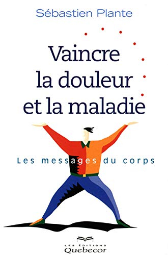 Vaincre la douleur et la maladie : messages du corps