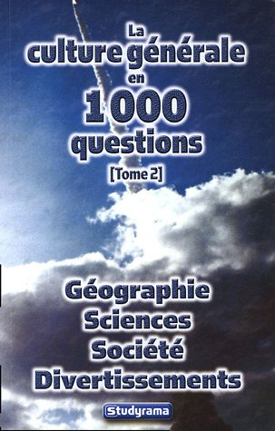 La culture générale en 1.000 questions. Vol. 2. Géographie, sciences, société, divertissements