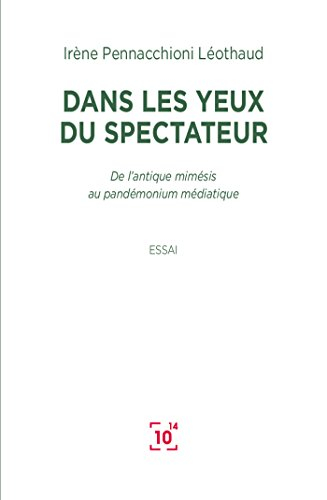 Dans les yeux du spectateur : de l'antique mimésis au pandémonium médiatique : essai