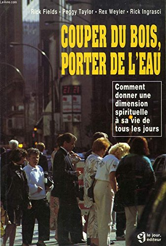 couper du bois, porter de l'eau. comment donner une dimension spirituelle à sa vie de tous les jours