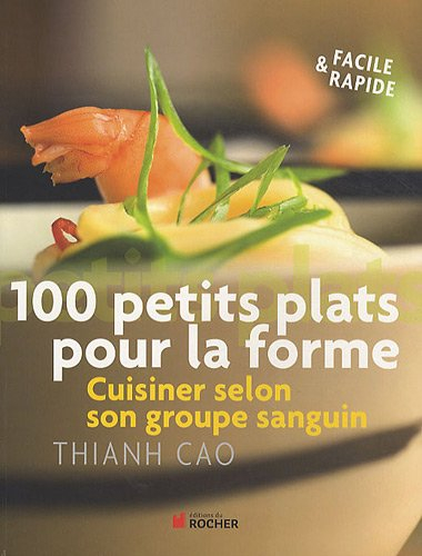 100 petits plats pour la forme : cuisiner selon son groupe sanguin