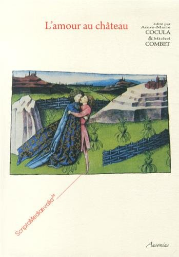L'amour au château : actes des Rencontres d'archéologie et d'histoire en Périgord les 28, 29 et 30 s