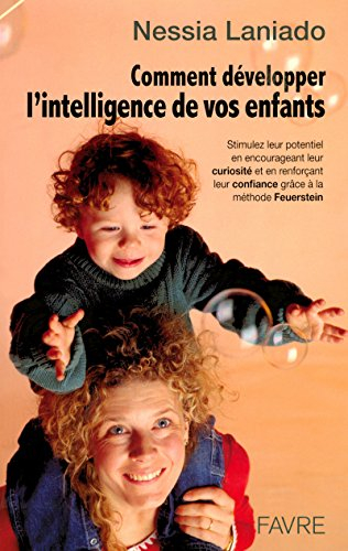 Comment développer l'intelligence de vos enfants : stimulez leur potentiel en encourageant leur curi