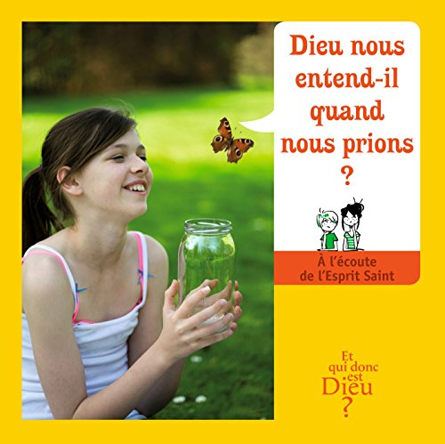 Dieu nous entend-il quand nous prions ? : à l'écoute de l'Esprit saint