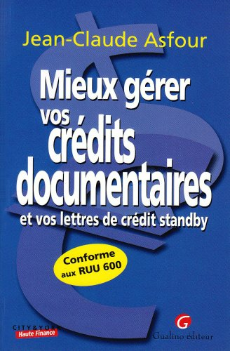 Mieux gérer vos crédits documentaires et vos lettres de crédit stand-by : conforme aux RUU 600