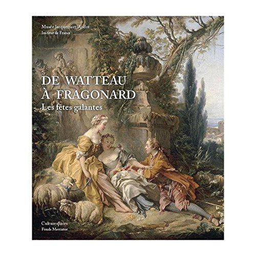 de watteau a fragonard : les fetes galantes