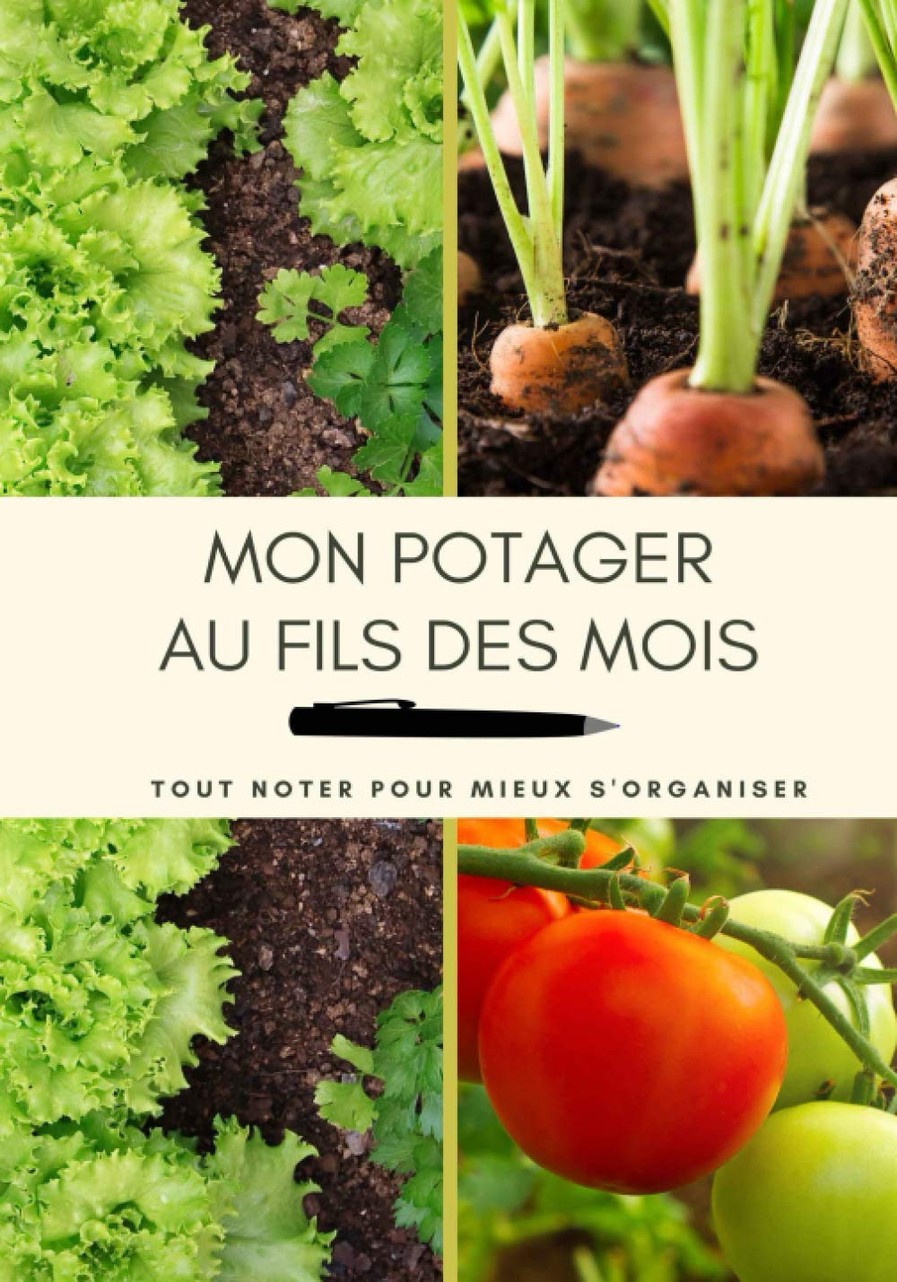 Mon potager au fils des mois: Tout noter pour mieux s'organiser - 100 pages pour consigner la vie de