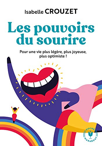 Les pouvoirs du sourire : pour une vie plus légère, plus joyeuse, plus optimiste !