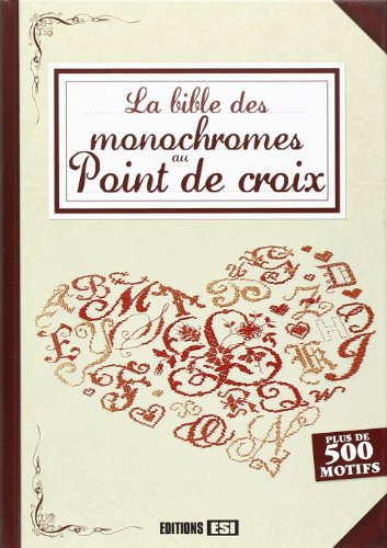 La bible des monochromes au point de croix : plus de 500 motifs