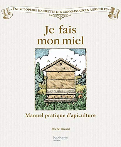 Je fais mon miel : manuel pratique d'apiculture