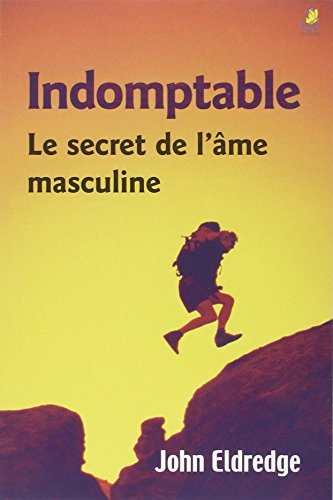 Indomptable : le secret de l'âme masculine