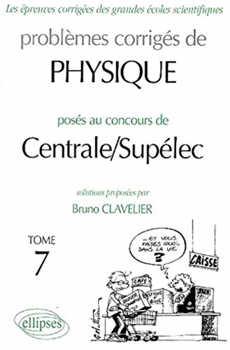 Problèmes corrigés de physique posés au concours de Centrale-Supélec. Vol. 7. 2002-2003
