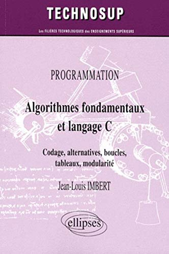 Algorithmes fondamentaux et langage C : codage, alternatives, boucles, tableaux, modularité