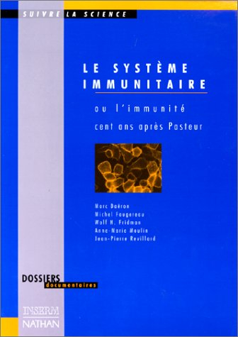 Le système immunitaire ou L'immunité cent ans après Pasteur