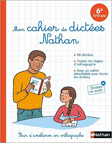 Mon cahier de dictées Nathan : 6e, 11-12 ans : pour s'améliorer en orthographe