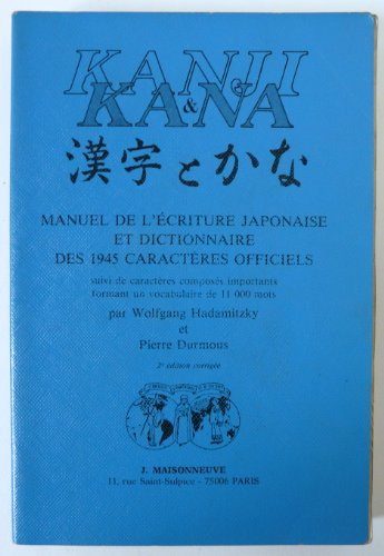 Kanji et Kana : manuel de l'écriture japonaise et dictionnaire des 1945 caractères officiels