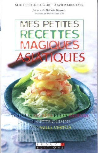 Mes petites recettes magiques asiatiques : tous les secrets et les saveurs de cette cuisine aux mill