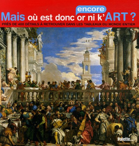 Mais où est donc (encore) or ni k'art ? : près de 400 détails à retrouver dans les tableaux du monde