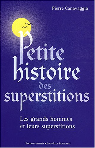 Petite histoire des superstitions : les grands hommes et leurs superstitions. Les superstitions de l