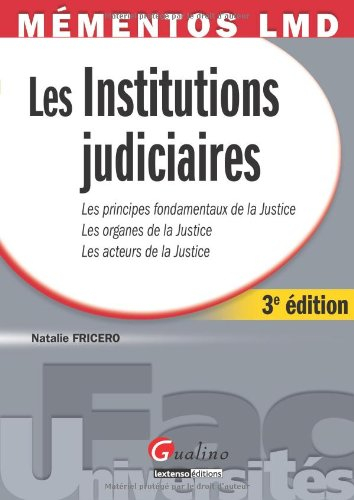 Les institutions judiciaires : les principes fondamentaux de la justice, les organes de la justice, 