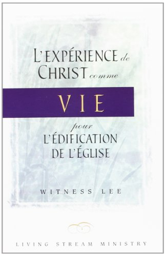 L'expérience de Christ comme Vie pour l'édification de l'église