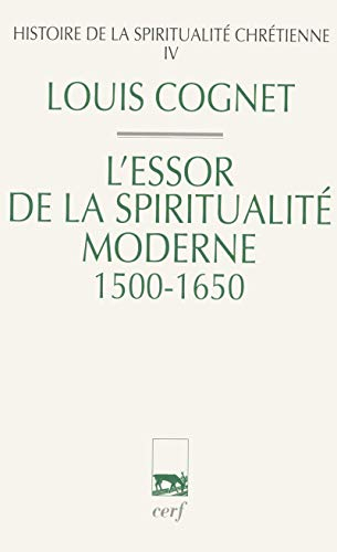 Histoire de la spiritualité chrétienne. Vol. 4. L'essor de la spiritualité moderne, 1500-1650