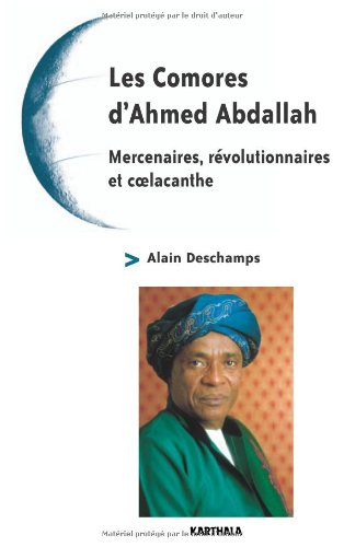 Les Comores d'Ahmed Abdallah : mercenaires, révolutionnaires et coelacanthe