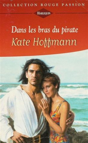 dans les bras du pirate : collection : harlequin rouge passion n, hs