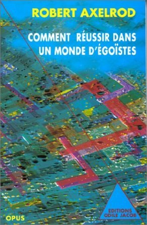 Comment réussir dans un monde d'égoïstes : théorie du comportement coopératif