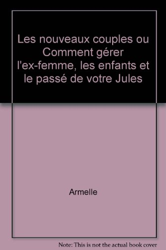 Les nouveaux couples : comment gérer l'ex-femme, les enfants et le passé de votre Jules