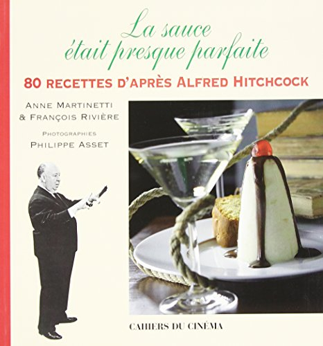 La sauce était presque parfaite : 80 recettes d'après Alfred Hitchcock