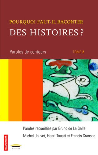 Pourquoi faut-il raconter des histoires ?. Vol. 2. Paroles de conteurs