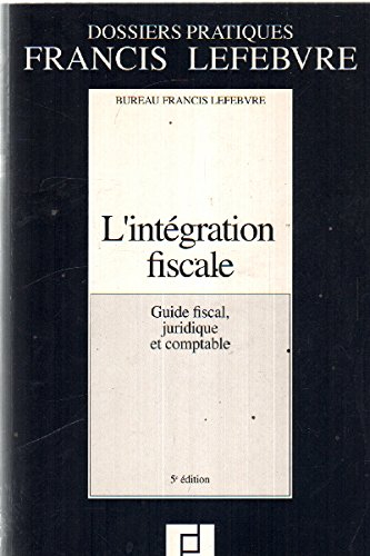 L'INTEGRATION FISCALE. guide fiscal, juridique et comptable, 5ème édition