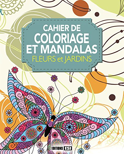 Cahier de coloriage et mandalas : fleurs et jardins