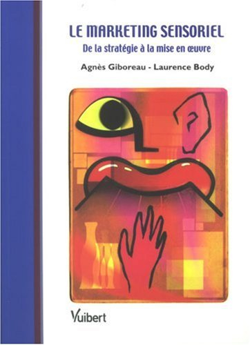 Le marketing sensoriel : de la stratégie à la mise en oeuvre