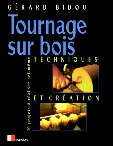Tournage sur bois : techniques et création. Vol. 1