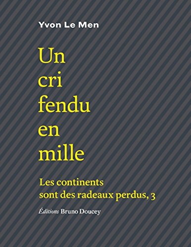 Les continents sont des radeaux perdus. Vol. 3. Un cri fendu en mille