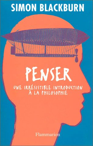 Penser : une irrésistible introduction à la philosophie