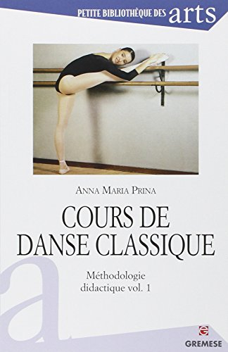 Cours de danse classique : méthodologie didactique. Vol. 1