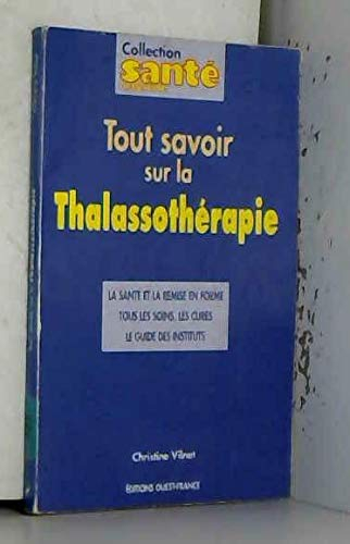 Tout savoir sur la thalassothérapie : la santé et la remise en forme, tous les soins, les cures, le 
