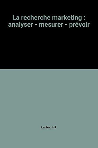 la recherche marketing : analyser - mesurer - prévoir