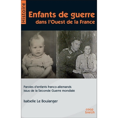 Enfants de guerre dans l'ouest de la France : paroles d'enfants franco-allemands issus de la Seconde