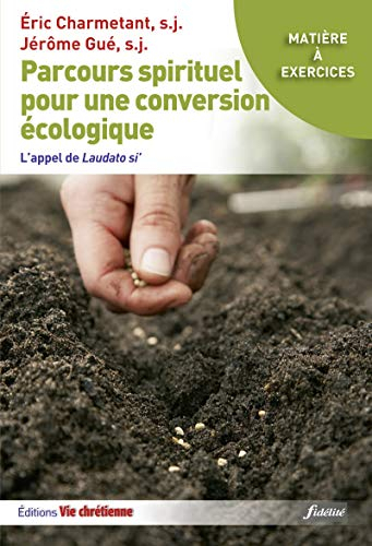 Parcours spirituels pour une conversion théologique : l'appel de Laudato si' : matière à exercices