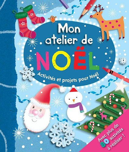 Mon atelier de Noël ! : activités et projets pour Noël