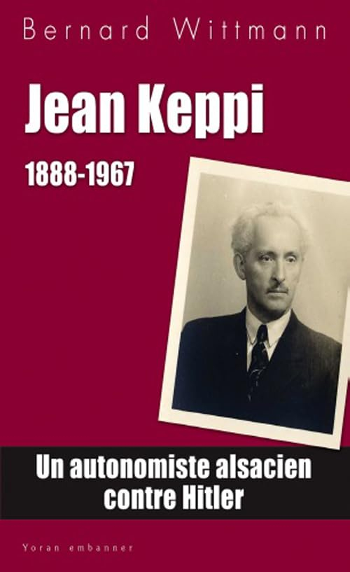 La vraie histoire des Heimatrechtler : avec une biographie de Jean Keppi, 1888-1967